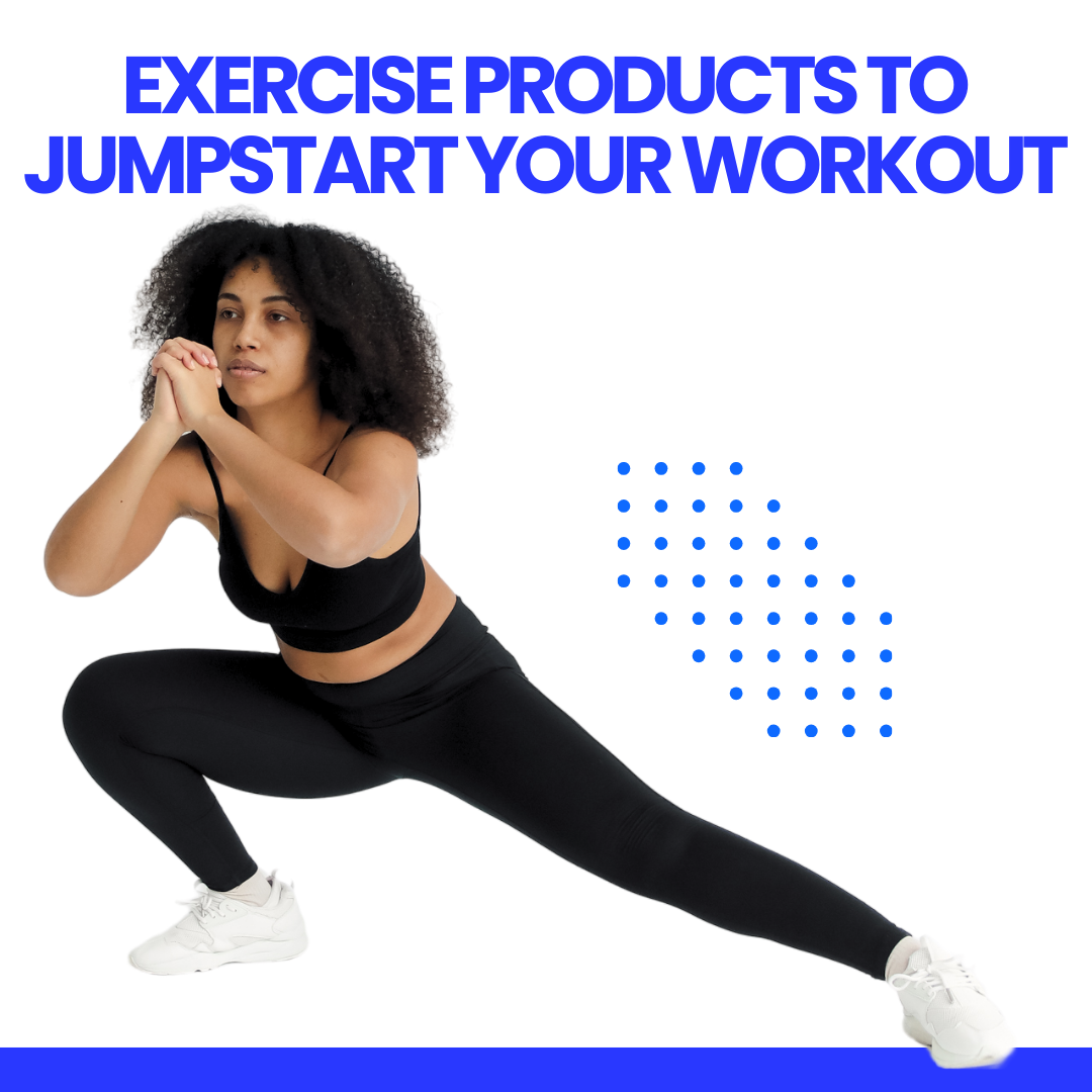 Exercise Products to Jumpstart your Workout